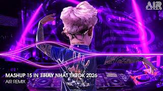 Mashup 15 in 1 - Nhạc Remix TikTok Triệu View Hay Nhất Hiện Nay ♫ Top 15 Nhạc TikTok Hay Nhất 2026