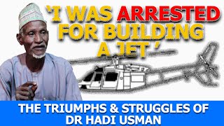 How Dr Hadi Usman was arrested when he built a jet  |@thecontextng Episode 019