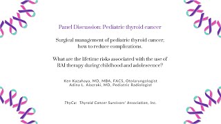 Panel Discussion:  Pediatric Thyroid Cancer Surgery and Treatment
