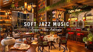 Soft Jazz Music for Work, Study, Unwind☕Cozy Coffee Shop Ambience ~ Relaxing Jaz