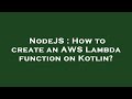 NodeJS : How to create an AWS Lambda function on Kotlin?