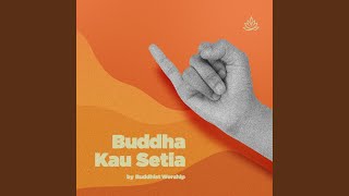 Buddha, Kau Setia