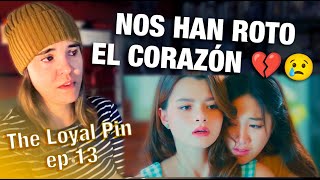 REACCIÓN THE LOYAL PIN EP 13 - Nos han roto el coraaaa 💔😭