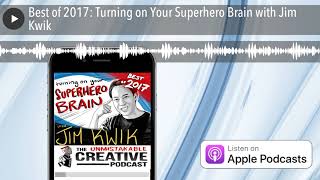 Best of 2017: Turning on Your Superhero Brain with Jim Kwik