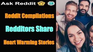 Reddit Compilations - Redditors Share Heart Warming Stories With You | Askreddit Stories