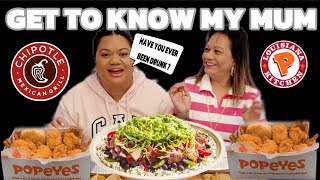 GET TO KNOW MY MUM MUKBANG | CHIPOTLE \u0026 POPEYES