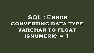 SQL : Error converting data type varchar to float isnumeric = 1