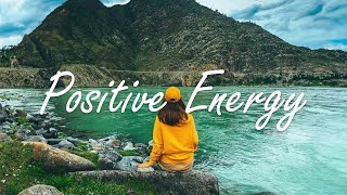 Positive Energy | Nice music to lift your mood | Indie/Pop/Folk/Acoustic Playlist