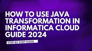 16.JAVA Transformation in Informatica Cloud Guide 2024