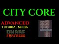 THE CITY CORE - Advanced Guide DWARF FORTRESS Guide Ep 03