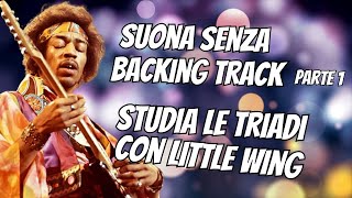 Improvvisa con le TRIADI su LITTLE WING - J.Hendrix