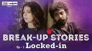 Break-Up Stories | E01 - Locked-In | Ft. Shreya Gupto & Siddharth Bodke | RVCJ