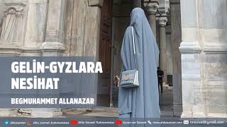 TÜRKMEN GELİN GYZLARYNA NESİHAT | TÜRKMENÇE WAGYZ | TÜRKMENİSTAN. Aýal, Gelin, Gyzlar Barada.