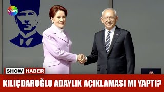 Kılıçdaroğlu adaylık açıklaması mı yaptı?