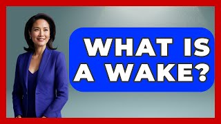 What Is A Wake? - Anthropology Insights