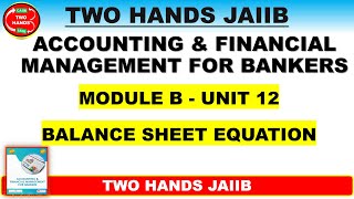 JAIIB AFMB MODULE B UNIT 12 I BALANCE SHEET EQUATION I TWO HANDS JAIIB I AFMB JAIIB I JAIIB