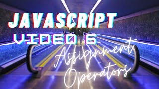 Easiest Series For Learning Javascript - (Javascript Tutorials)[ Video 6] - Assignment Operators