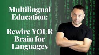 Multilingual Education: Rewire YOUR Brain for Languages