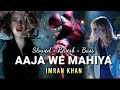 Aaja We Mahiya (Slowed+ Reverb+ Bass Mix) The Amazing Spider-Man | Imran Khan