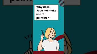 Why does Java not make use of pointers?