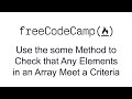 Use the some Method to Check that Any Elements in an Array Meet a Criteria - Functional Programming