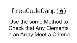 Use the some Method to Check that Any Elements in an Array Meet a Criteria - Functional Programming