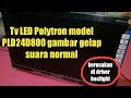 service tv LED Polytron model PLD24D800 gambar gelap suara normal