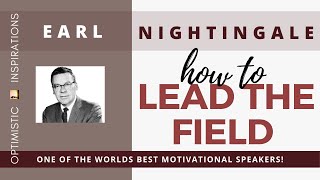 Lead The Field By Earl Nightingale | Optimistic Inspiration