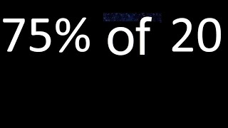 75% de 20 , percentage of a number . 75 percent of 20 . procedure