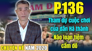 Tham dự cuộc chơi của dân Hà thành - Náo loạn tiệm cầm đồ (Chuyện Kể Năm 2020 - Phần 136)