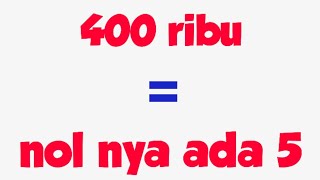 TERKUAK! 400 ribu nol nya berapa