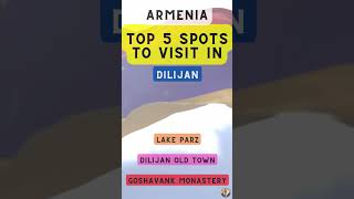 Top 5 Spots to Visit in Dilijan (Armenia)