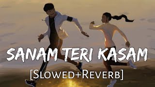 Sanam Teri Kasam Lyrics [Slowed+Reverb] Ankit Tiwari, Palak Muchhal | Textaudio | Lofi Music Channel