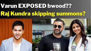 Varun EXPOSED bwood?? Raj Kundra skipping summons?