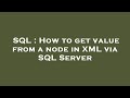SQL : How to get value from a node in XML via SQL Server