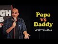 Papa vs Daddy | Vinay Sharma - Stand up Comedy (2nd video)