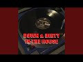 Down & Dirty in the House
