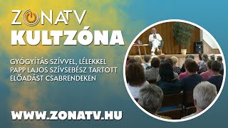 ZÓNA TV - KULTZÓNA - Gyógyítás szívvel, lélekkel-Papp Lajos szívsebész tartott előadást Csabrendeken