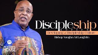 Discipleship Series – Developing A Discipleship Culture “What’s Our Mission” Bishop McLaughlin