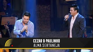 Cezar & Paulinho - Alma Sertaneja - Alma Sertaneja
