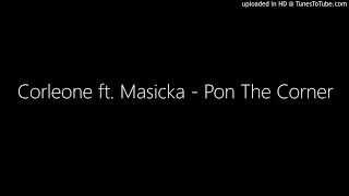 Corleone ft. Masicka - Pon The Corner