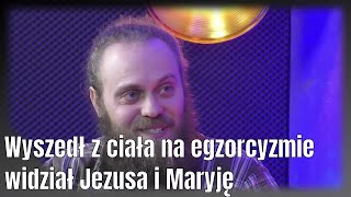 Na egzorcyzmie wyszedł z ciała, widział Maryję i Jezusa. Świadectwo uwolnienia z przekleństwa