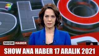 Show Ana Haber 17 Aralık 2021