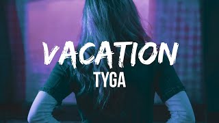 Tyga - Vacation (Lyrics) | I've been going so hard, party like a rockstarI need a vacation