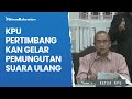 KPU Pertimbangkan Gelar Pemungutan Suara Ulang di Sejumlah TPS, Ini Penyebabnya