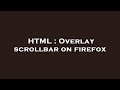 HTML : Overlay scrollbar on firefox