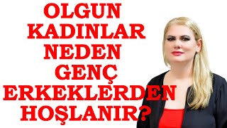 OLGUN KADINLAR NEDEN GENÇ ERKEKLERDEN HOŞLANIR?