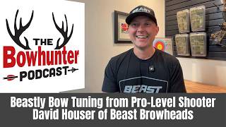 Beastly Bow Tuning from Pro-Level Shooter David Houser of Beast Browheads