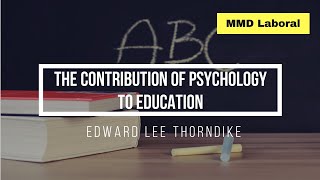 Edward Lee Thorndike -  The Contribution of Psychology to Education