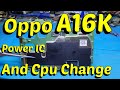 Oppo A16k Power Ic And Cpu Change /Oppo A16K Change CPU Use CPU Oppo A15 !!